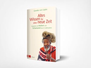 Geseko von Lüpke: „Altes Wissen für eine neue Zeit: Gespräche mit Heilern und Schamanen des 21. Jahrhunderts