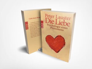 Peter Lauster: Die Liebe: Psychologe eines Phänomens