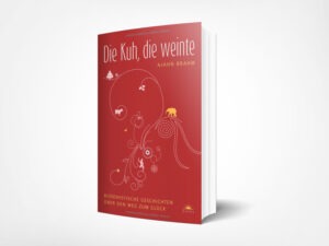 Ajahn Brahm: Die Kuh, die weinte – Buddhistische Geschichten über den Weg zum Glück