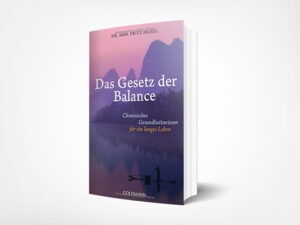 Fritz Friedl: Das Gesetz der Balance: Chinesisches Gesundheitswissen für ein langes Leben