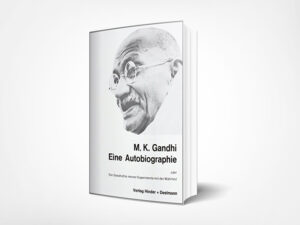 Ghandi, Mohandas Karamchand: M.K. Ghandi: Eine Autobiographie oder Die Geschichte meiner Experimente mit der Wahrheit