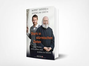 Bodo Janssen; Anselm Grün: Stark in stürmischen Zeiten: Die Kunst, sich selbst und andere zu führen