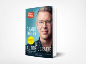 Frank Thelen: Frank Thelen – Die Autobiografie: Startup-DNA - Hinfallen, aufstehen, die Welt verändern