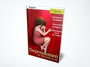 Breise, T.: Depressionen: Der Weg zurück zu mir (Symptome verstehen, Motivation schöpfen, Bewusst zurück ins Leben)