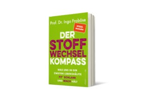 Prof. Dr. Ingo Froböse: Der Stoffwechsel-Kompass: Was uns in der zweiten Lebenshälfte fit, schlank und wach hält – Warum ein funktionierender Stoffwechsel wichtig für Gewicht, Verjüngung und Vitalität ist