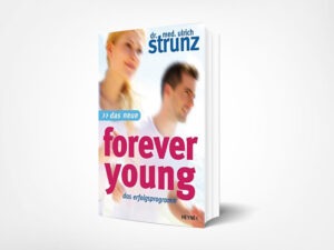 Dr. med. Ulrich Strunz: Das Neue Forever Young: Das Erfolgsprogramm