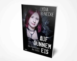 Lydia Benecke: Auf dünnem Eis: Die Psychologie des Bösen