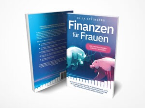 Julia Steinberg: Finanzen für Frauen – Der Einsteigerinnen-Kompakt-Ratgeber: Alles, was Sie über Aktien, Altersvorsorge, ETFs, Geld, Immobilien, passives Einkommen, Steuern und Vermögensaufbau wissen müssen.